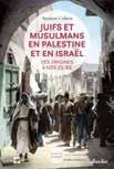 Juifs et Musulmans en Palestine et en Israel: Des Origins a Nos Jours