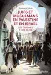 Juifs et Musulmans en Palestine et en Israel: Des Origins a Nos Jours Juifs et Musulmans en Palestine et en Israel: Des Origins a Nos Jours