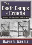 The Death Camps of Croatia: Visions and Revisions, 1941-1945
